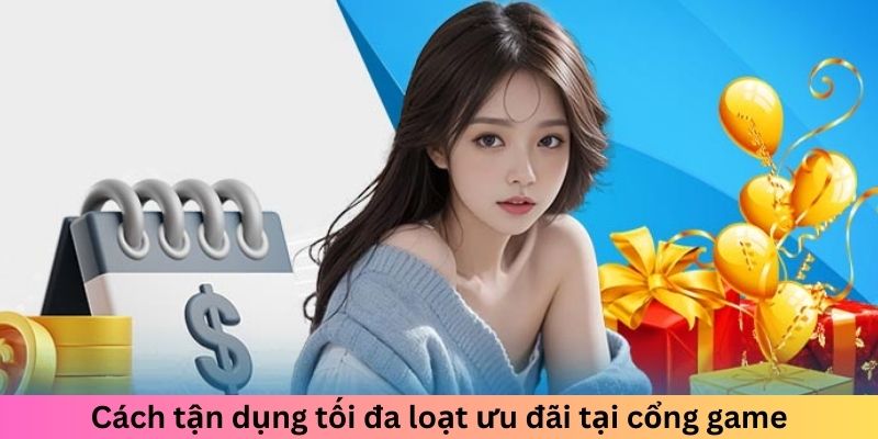 Cách tận dụng tối đa loạt ưu đãi tại cổng game