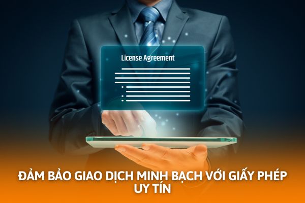 Đảm bảo giao dịch minh bạch với giấy phép uy tín