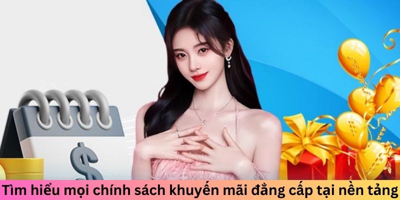 Tìm hiểu mọi chính sách khuyến mãi đẳng cấp tại nền tảng